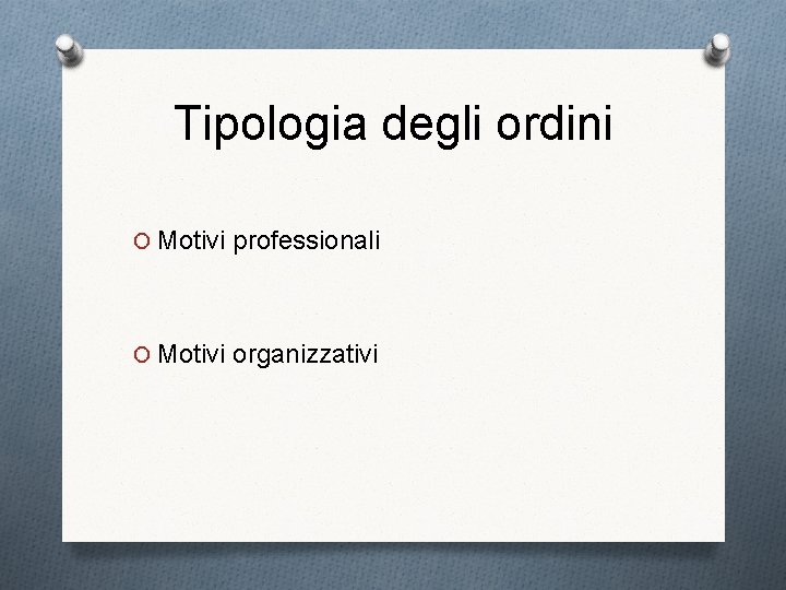 Tipologia degli ordini O Motivi professionali O Motivi organizzativi 