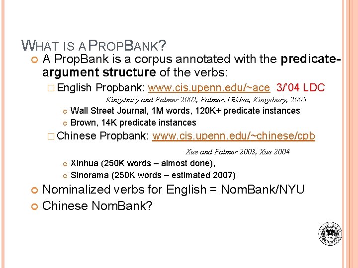 WHAT IS A PROPBANK? A Prop. Bank is a corpus annotated with the predicateargument