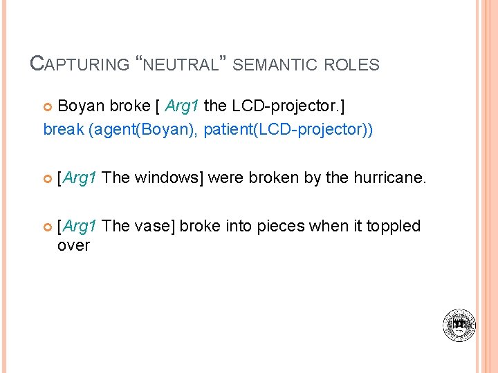 CAPTURING “NEUTRAL” SEMANTIC ROLES Boyan broke [ Arg 1 the LCD-projector. ] break (agent(Boyan),