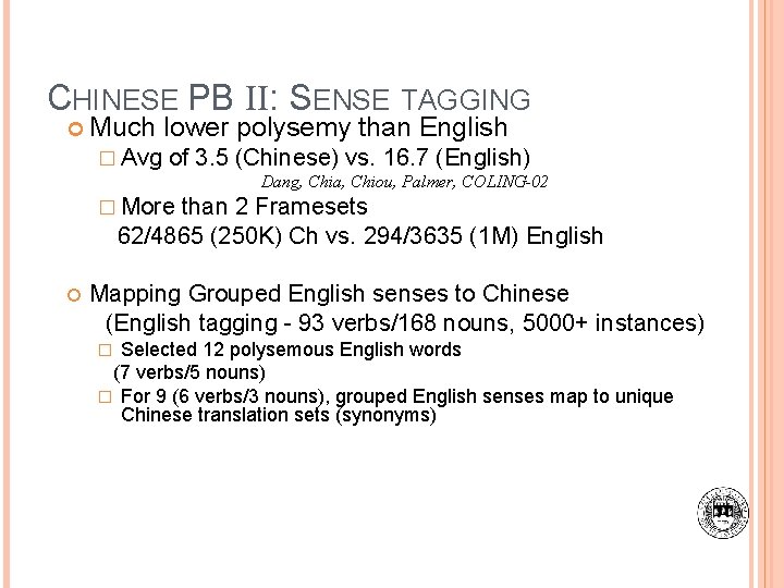 CHINESE PB II: SENSE TAGGING Much lower polysemy than English � Avg of 3.
