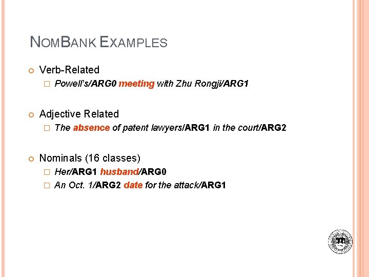 NOMBANK EXAMPLES Verb-Related � Adjective Related � Powell’s/ARG 0 meeting with Zhu Rongji/ARG 1
