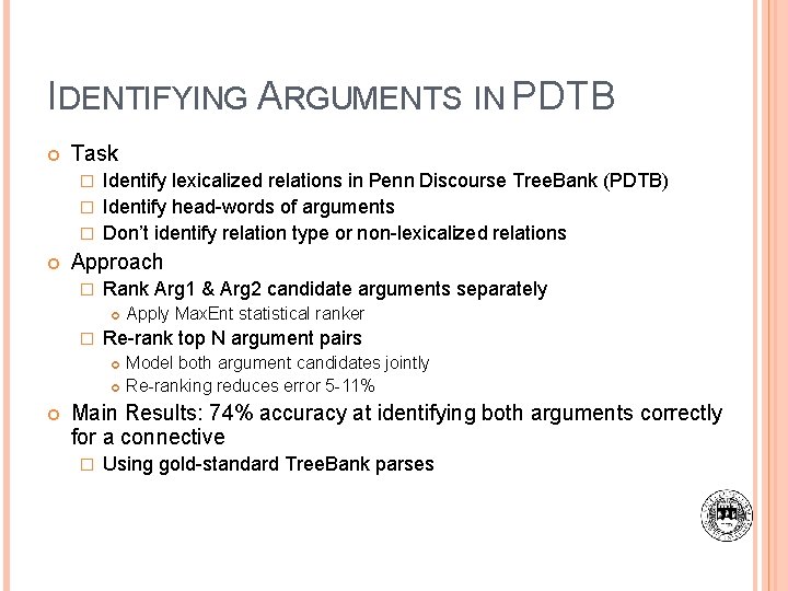 IDENTIFYING ARGUMENTS IN PDTB Task Identify lexicalized relations in Penn Discourse Tree. Bank (PDTB)