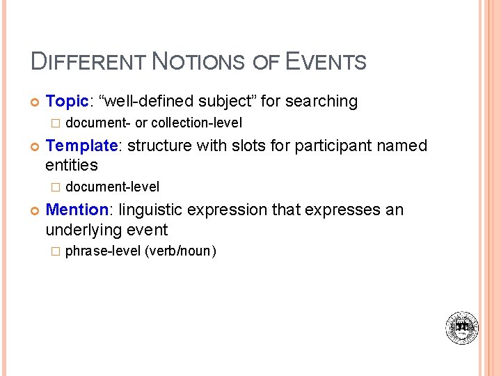 DIFFERENT NOTIONS OF EVENTS Topic: “well-defined subject” for searching � Template: structure with slots