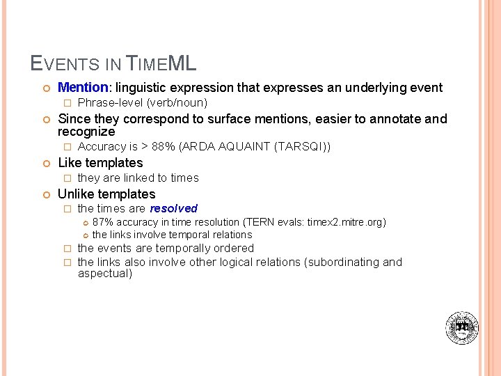 EVENTS IN TIMEML Mention: linguistic expression that expresses an underlying event � Since they