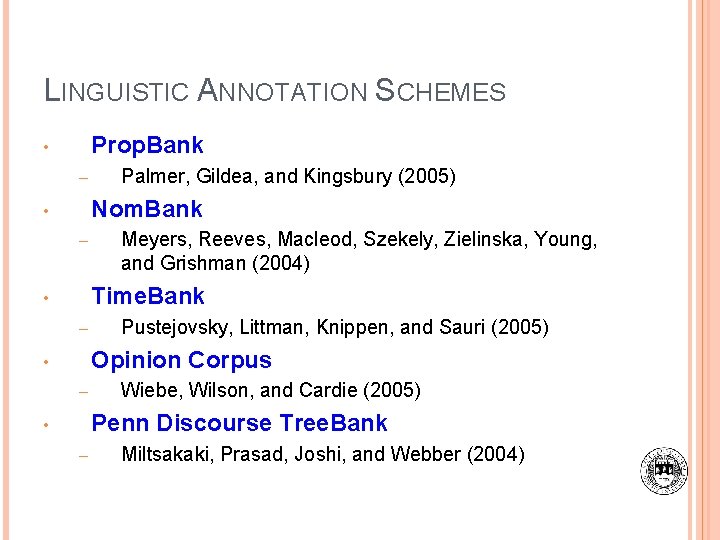 LINGUISTIC ANNOTATION SCHEMES Prop. Bank • – Palmer, Gildea, and Kingsbury (2005) Nom. Bank