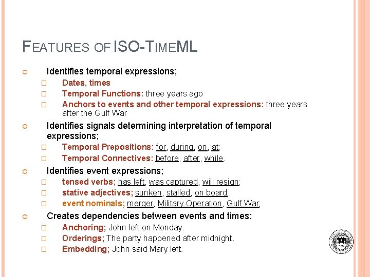 FEATURES OF ISO-TIMEML Identifies temporal expressions; � � � Identifies signals determining interpretation of