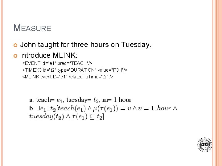 MEASURE John taught for three hours on Tuesday. Introduce MLINK: <EVENT id="e 1" pred="TEACH"/>