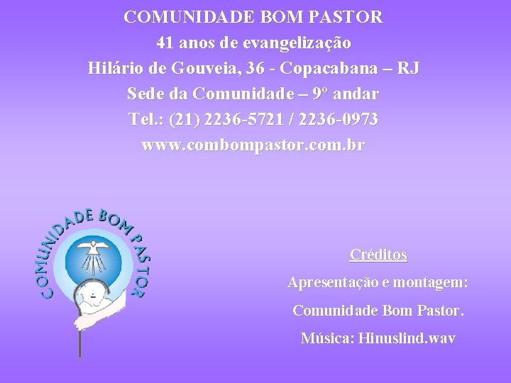 COMUNIDADE BOM PASTOR 41 anos de evangelização Hilário de Gouveia, 36 - Copacabana –