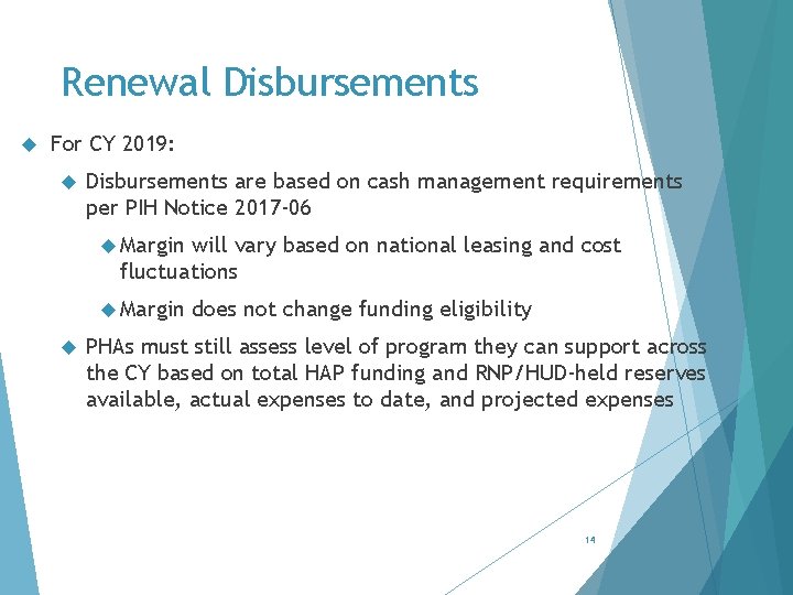 Renewal Disbursements For CY 2019: Disbursements are based on cash management requirements per PIH