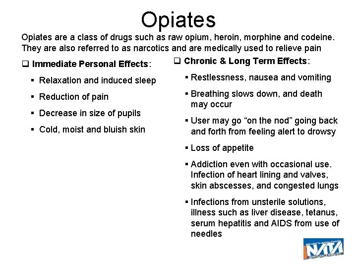 Opiates are a class of drugs such as raw opium, heroin, morphine and codeine.