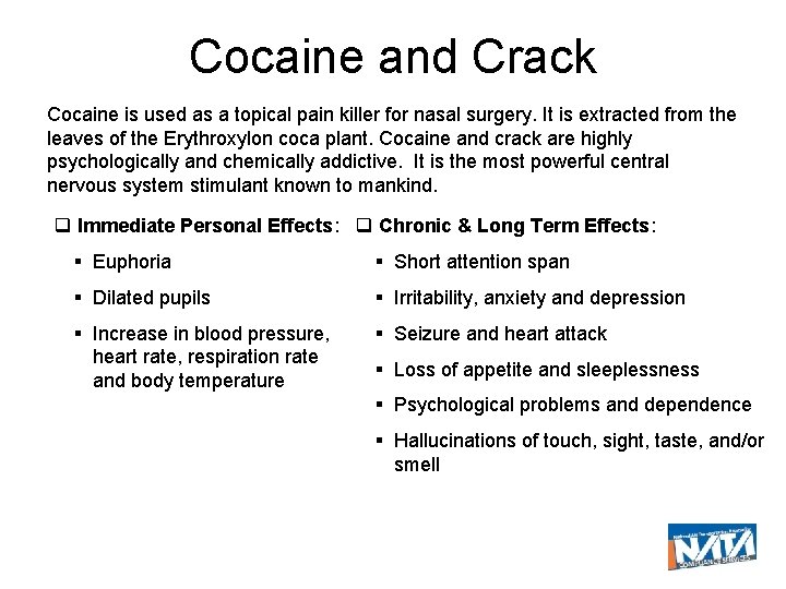 Cocaine and Crack Cocaine is used as a topical pain killer for nasal surgery.