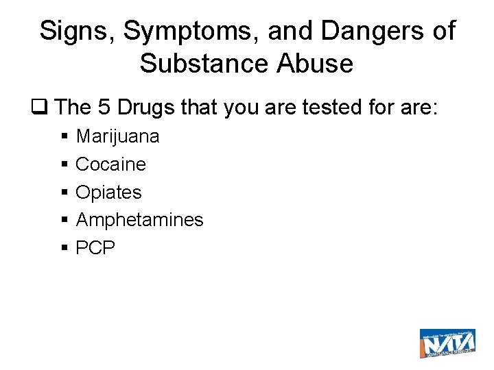 Signs, Symptoms, and Dangers of Substance Abuse The 5 Drugs that you are tested