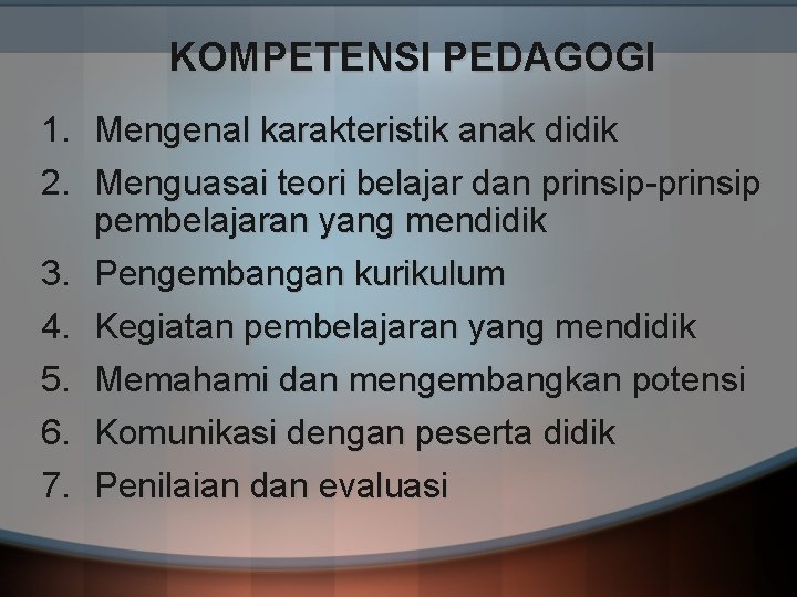 KOMPETENSI PEDAGOGI 1. 2. Mengenal karakteristik anak didik Menguasai teori belajar dan prinsip-prinsip pembelajaran