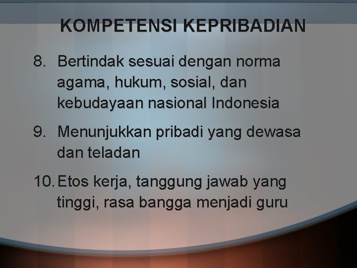 KOMPETENSI KEPRIBADIAN 8. Bertindak sesuai dengan norma agama, hukum, sosial, dan kebudayaan nasional Indonesia