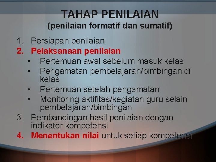 TAHAP PENILAIAN (penilaian formatif dan sumatif) 1. Persiapan penilaian 2. Pelaksanaan penilaian • Pertemuan TAHAP PENILAIAN (penilaian formatif dan sumatif) 1. Persiapan penilaian 2. Pelaksanaan penilaian • Pertemuan