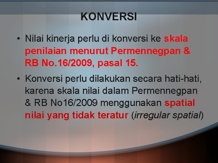 KONVERSI • Nilai kinerja perlu di konversi ke skala penilaian menurut Permennegpan & RB