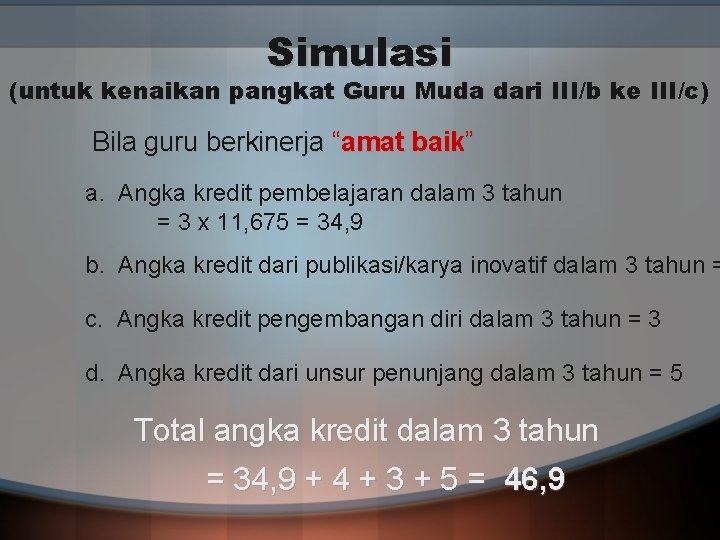 Simulasi (untuk kenaikan pangkat Guru Muda dari III/b ke III/c) Bila guru berkinerja “amat