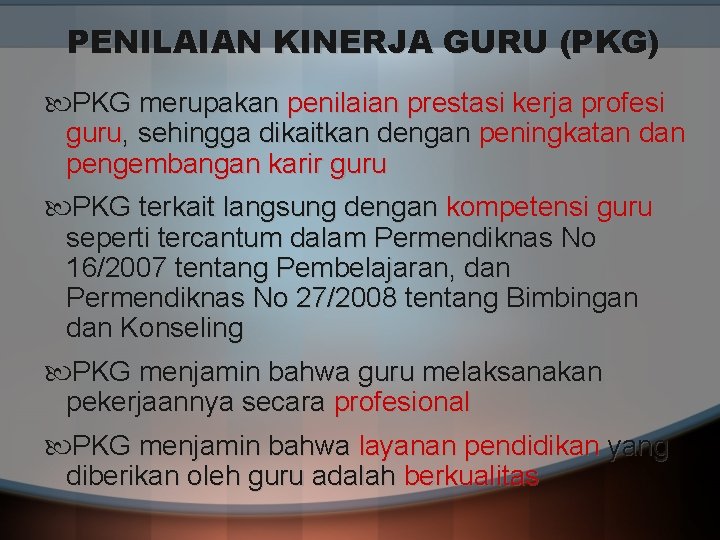 PENILAIAN KINERJA GURU (PKG) PKG merupakan penilaian prestasi kerja profesi guru, sehingga dikaitkan dengan