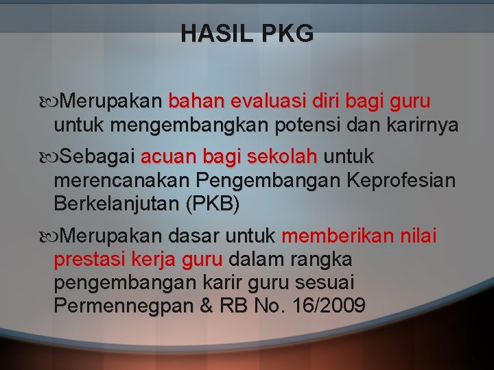 HASIL PKG Merupakan bahan evaluasi diri bagi guru untuk mengembangkan potensi dan karirnya Sebagai