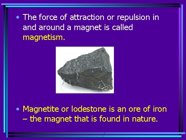  • The force of attraction or repulsion in and around a magnet is