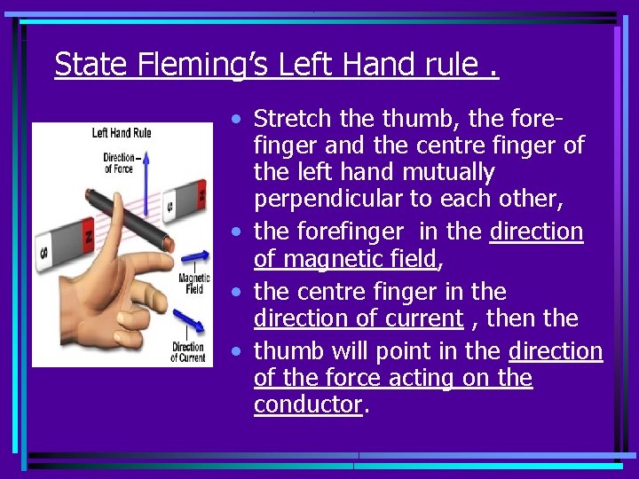 State Fleming’s Left Hand rule. • Stretch the thumb, the forefinger and the centre