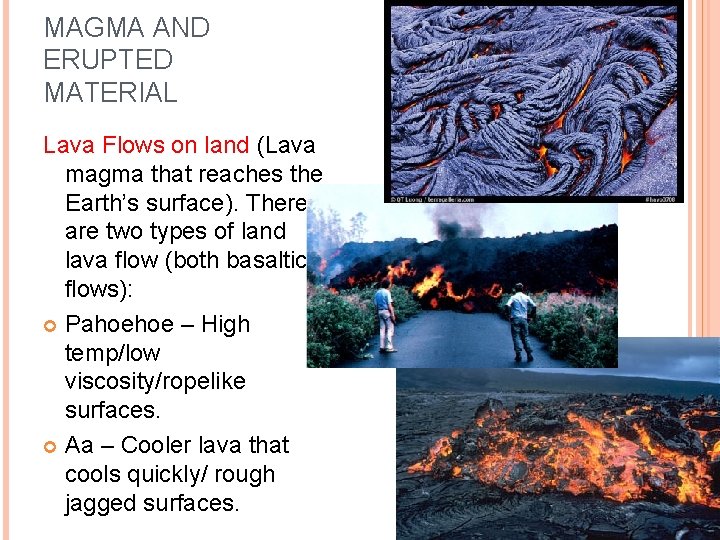 MAGMA AND ERUPTED MATERIAL Lava Flows on land (Lava magma that reaches the Earth’s
