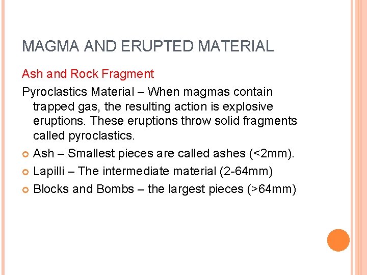 MAGMA AND ERUPTED MATERIAL Ash and Rock Fragment Pyroclastics Material – When magmas contain