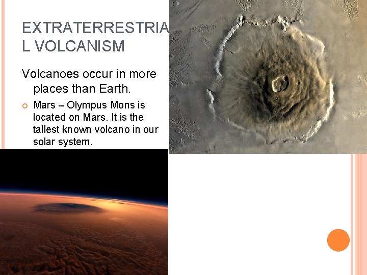 EXTRATERRESTRIA L VOLCANISM Volcanoes occur in more places than Earth. Mars – Olympus Mons