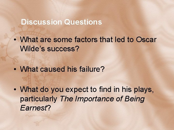 Discussion Questions • What are some factors that led to Oscar Wilde’s success? • Discussion Questions • What are some factors that led to Oscar Wilde’s success? •