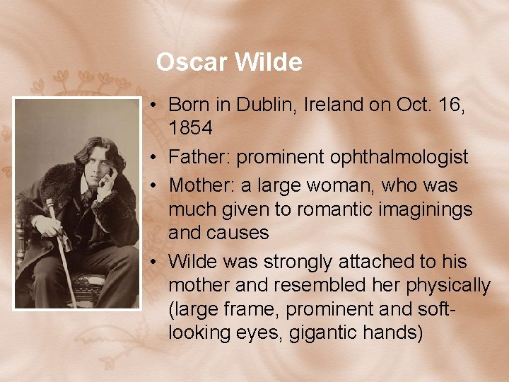 Oscar Wilde • Born in Dublin, Ireland on Oct. 16, 1854 • Father: prominent Oscar Wilde • Born in Dublin, Ireland on Oct. 16, 1854 • Father: prominent