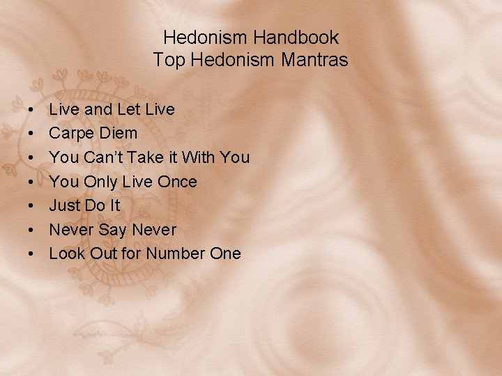 Hedonism Handbook Top Hedonism Mantras • • Live and Let Live Carpe Diem You Hedonism Handbook Top Hedonism Mantras • • Live and Let Live Carpe Diem You