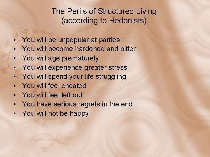 The Perils of Structured Living (according to Hedonists) • • • You will be The Perils of Structured Living (according to Hedonists) • • • You will be