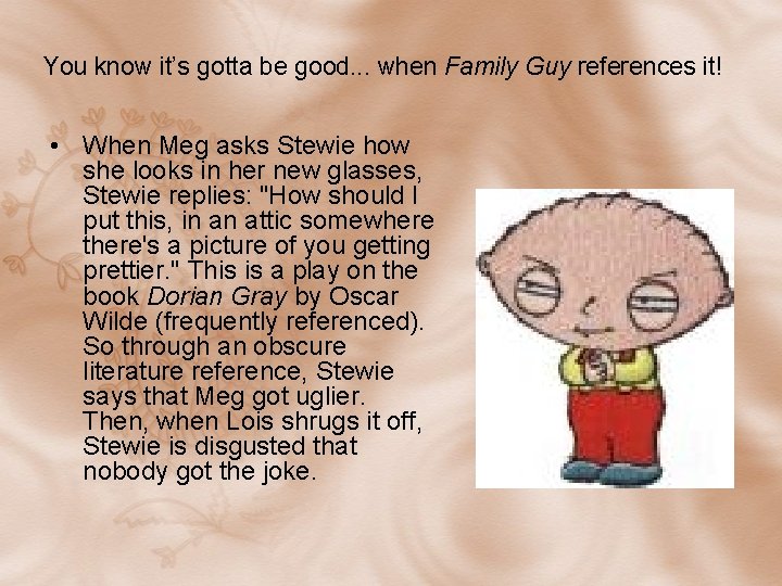 You know it’s gotta be good. . . when Family Guy references it! • You know it’s gotta be good. . . when Family Guy references it! •