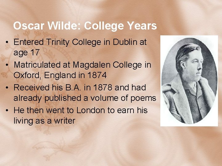 Oscar Wilde: College Years • Entered Trinity College in Dublin at age 17 • Oscar Wilde: College Years • Entered Trinity College in Dublin at age 17 •