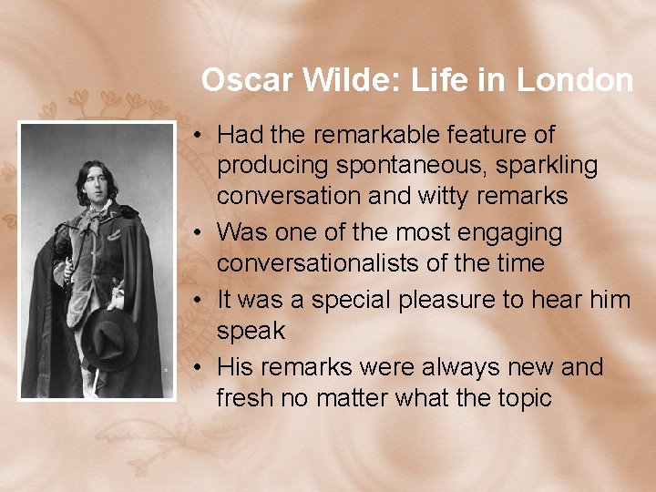 Oscar Wilde: Life in London • Had the remarkable feature of producing spontaneous, sparkling Oscar Wilde: Life in London • Had the remarkable feature of producing spontaneous, sparkling