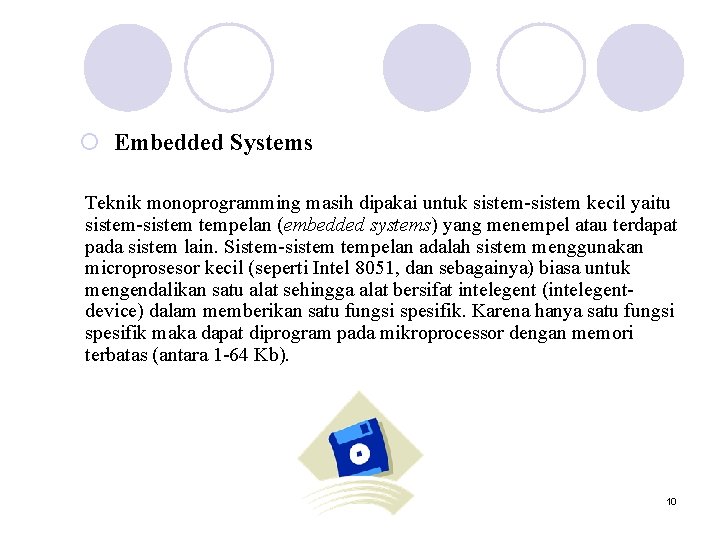 ¡ Embedded Systems Teknik monoprogramming masih dipakai untuk sistem-sistem kecil yaitu sistem-sistem tempelan (embedded