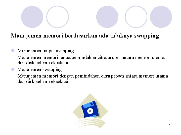 Manajemen memori berdasarkan ada tidaknya swapping l Manajemen tanpa swapping Manajemen memori tanpa pemindahan