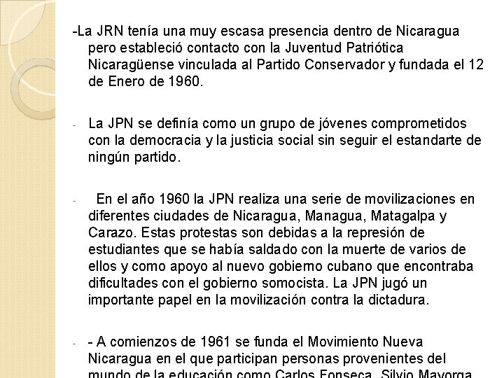 -La JRN tenía una muy escasa presencia dentro de Nicaragua pero estableció contacto con