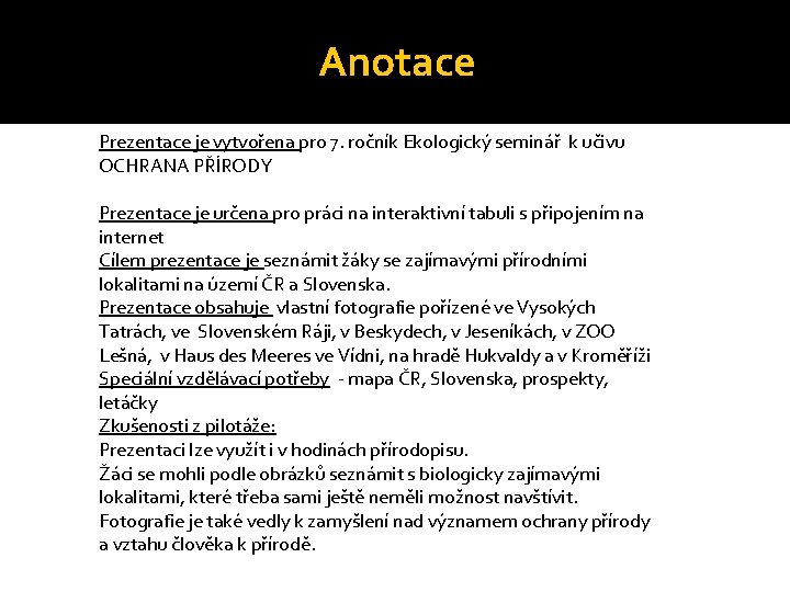 Anotace Prezentace je vytvořena pro 7. ročník Ekologický seminář k učivu OCHRANA PŘÍRODY Prezentace