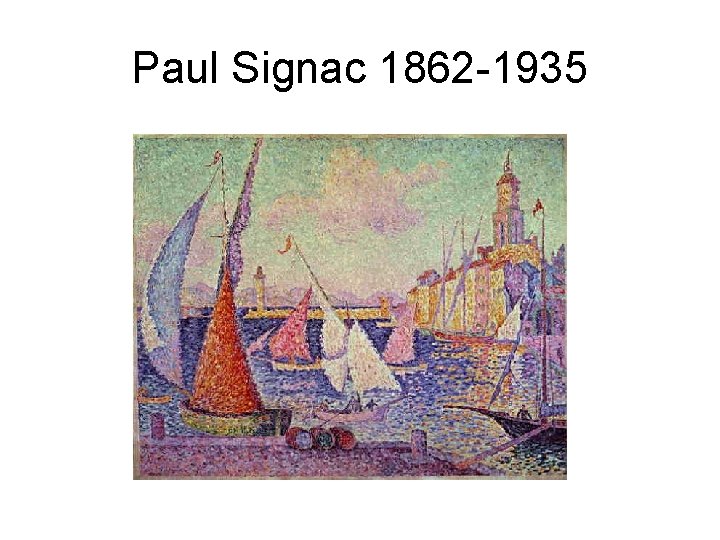 Paul Signac 1862 -1935 