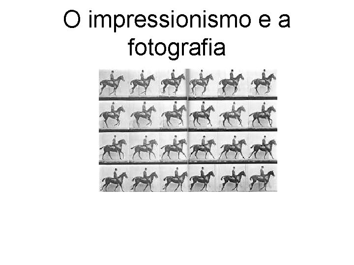 O impressionismo e a fotografia 