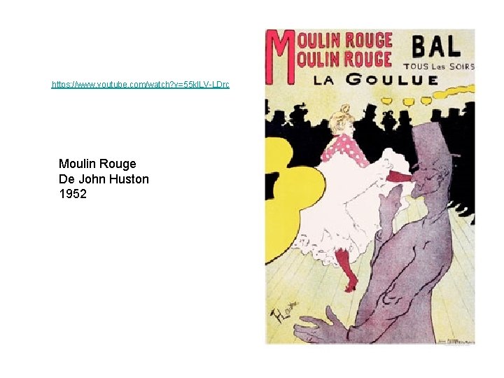 https: //www. youtube. com/watch? v=55 kl. LV-LDrc Moulin Rouge De John Huston 1952 