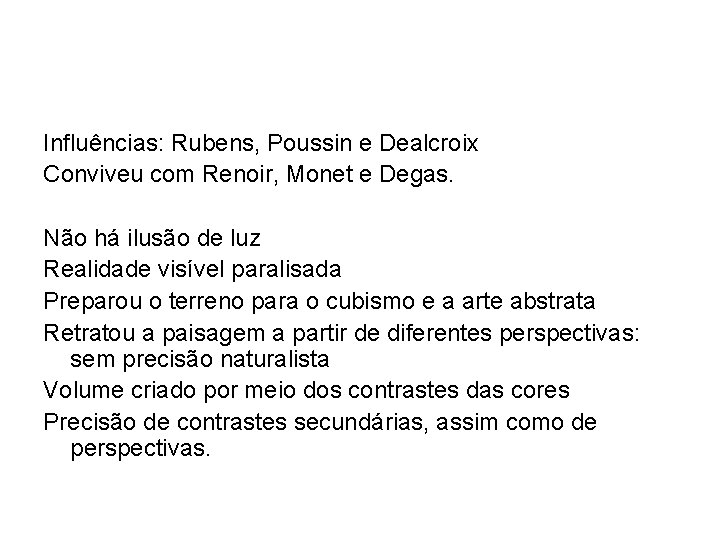 Influências: Rubens, Poussin e Dealcroix Conviveu com Renoir, Monet e Degas. Não há ilusão