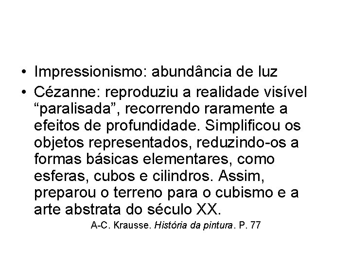  • Impressionismo: abundância de luz • Cézanne: reproduziu a realidade visível “paralisada”, recorrendo