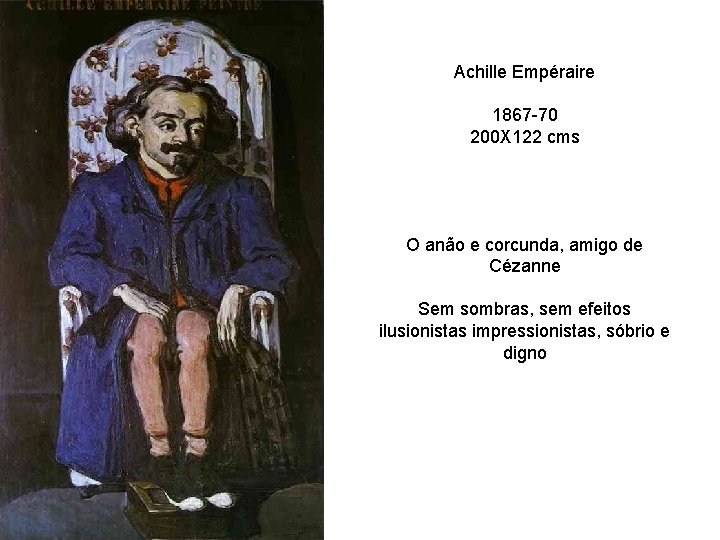 Achille Empéraire 1867 -70 200 X 122 cms O anão e corcunda, amigo de