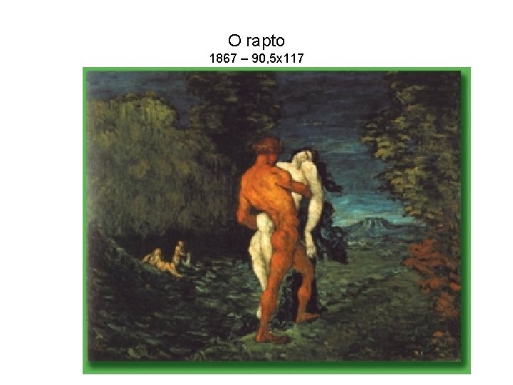 O rapto 1867 – 90, 5 x 117 