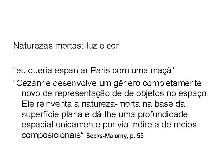 Naturezas mortas: luz e cor “eu queria espantar Paris com uma maçã” “Cézanne desenvolve