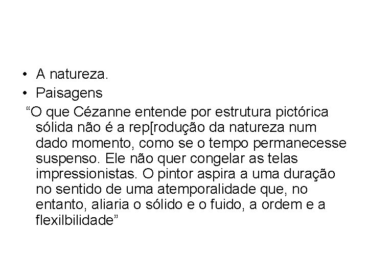  • A natureza. • Paisagens “O que Cézanne entende por estrutura pictórica sólida