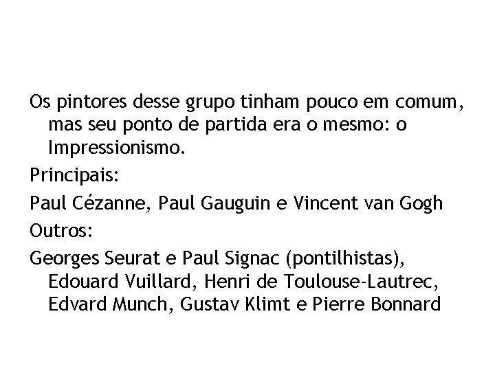 Os pintores desse grupo tinham pouco em comum, mas seu ponto de partida era
