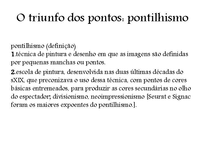 O triunfo dos pontos: pontilhismo (definição) 1. técnica de pintura e desenho em que